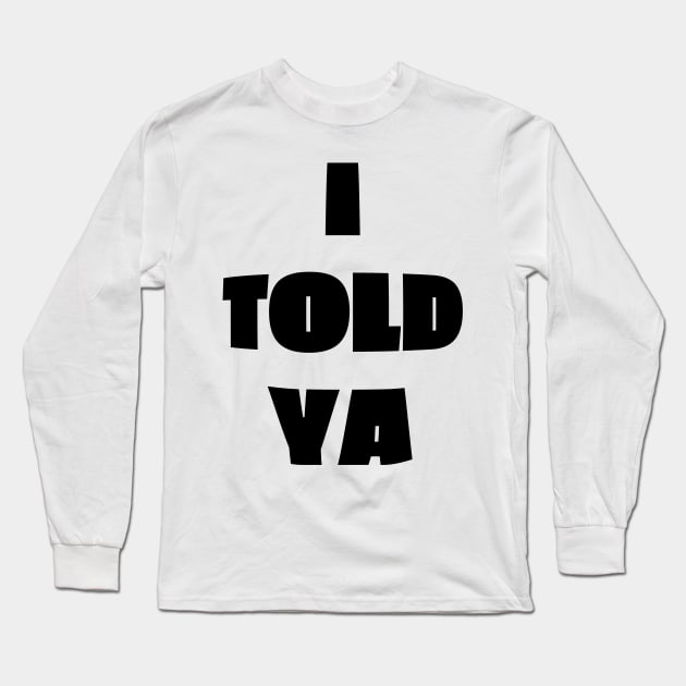 I Told Ya - Fish Eye Style Long Sleeve T-Shirt by Real Pendy